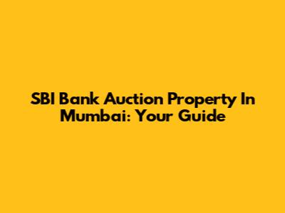 SBI Bank Auction Property In Mumbai: Your Guide