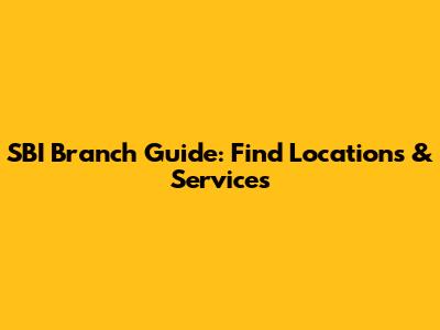 SBI Branch Guide: Find Locations & Services