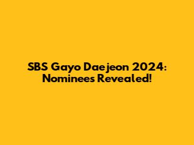 SBS Gayo Daejeon 2024: Nominees Revealed!