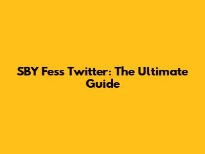 SBY Fess Twitter: The Ultimate Guide