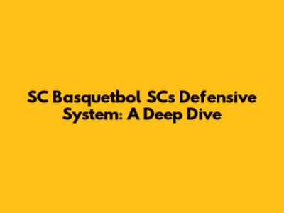 SC Basquetbol SC's Defensive System: A Deep Dive