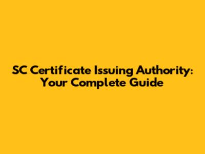 SC Certificate Issuing Authority: Your Complete Guide