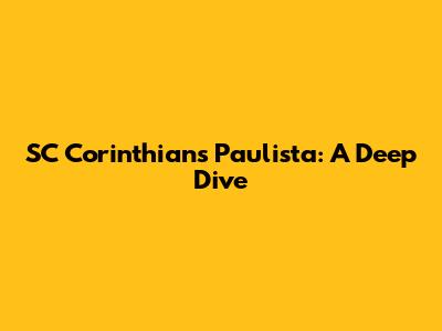 SC Corinthians Paulista: A Deep Dive