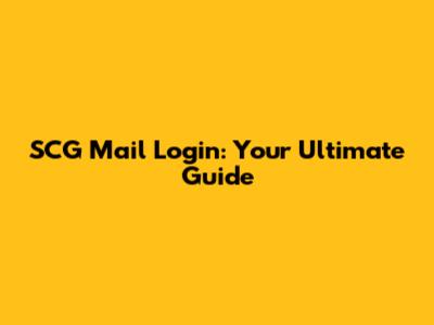 SCG Mail Login: Your Ultimate Guide