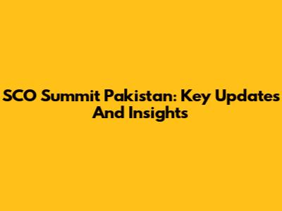 SCO Summit Pakistan: Key Updates And Insights
