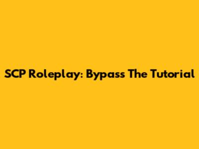 SCP Roleplay: Bypass The Tutorial