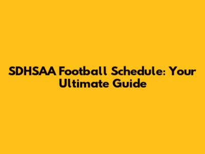 SDHSAA Football Schedule: Your Ultimate Guide