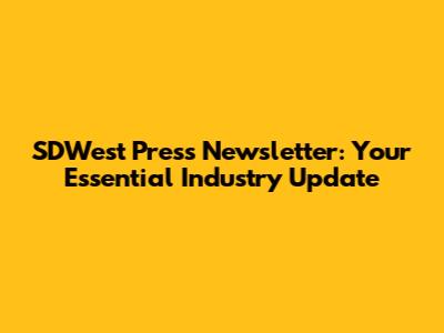 SDWest Press Newsletter: Your Essential Industry Update