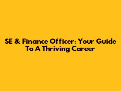 SE & Finance Officer: Your Guide To A Thriving Career