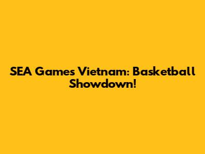 SEA Games Vietnam: Basketball Showdown!