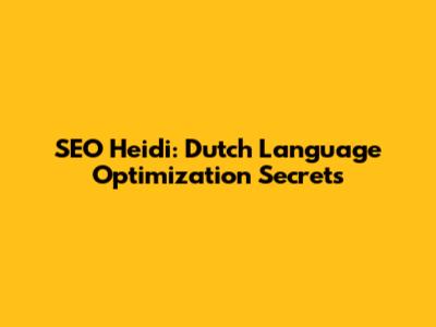SEO Heidi: Dutch Language Optimization Secrets