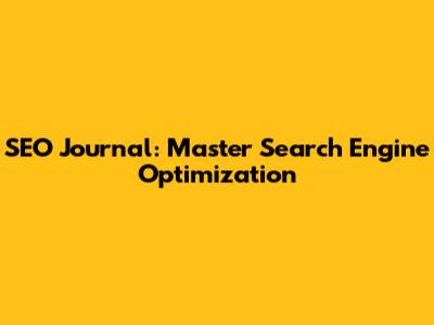 SEO Journal: Master Search Engine Optimization