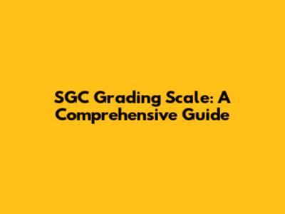SGC Grading Scale: A Comprehensive Guide