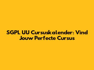 SGPL UU Cursuskalender: Vind Jouw Perfecte Cursus