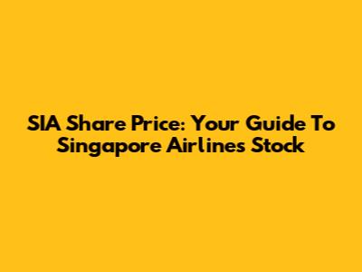 SIA Share Price: Your Guide To Singapore Airlines Stock