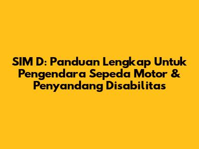 SIM D: Panduan Lengkap Untuk Pengendara Sepeda Motor & Penyandang Disabilitas