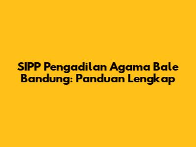 SIPP Pengadilan Agama Bale Bandung: Panduan Lengkap