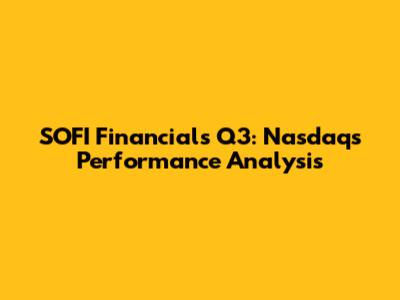 SOFI Financials Q3: Nasdaq's Performance Analysis