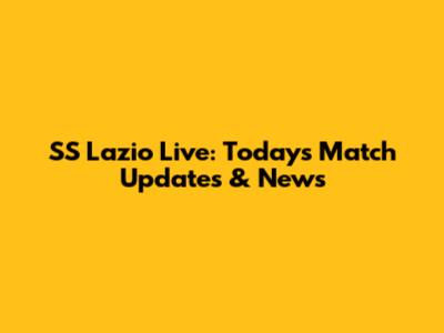 SS Lazio Live: Today's Match Updates & News