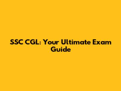 SSC CGL: Your Ultimate Exam Guide