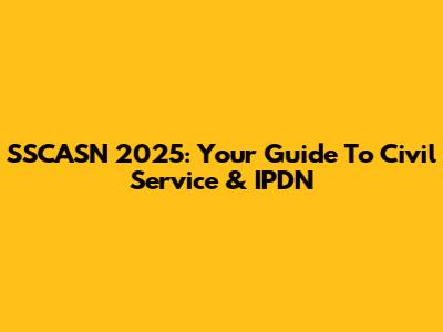 SSCASN 2025: Your Guide To Civil Service & IPDN