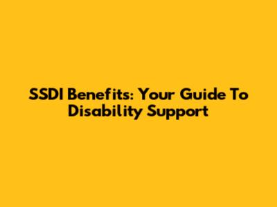 SSDI Benefits: Your Guide To Disability Support