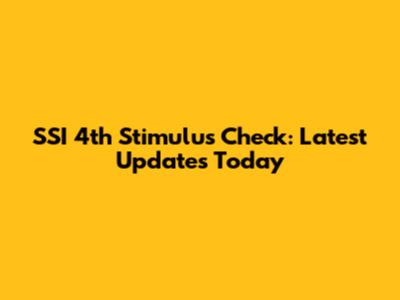 SSI 4th Stimulus Check: Latest Updates Today