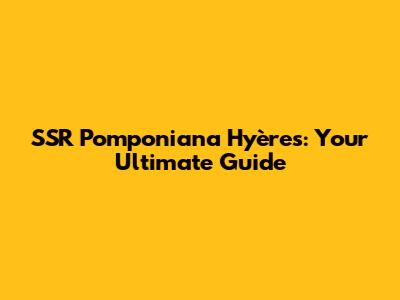SSR Pomponiana Hyères: Your Ultimate Guide