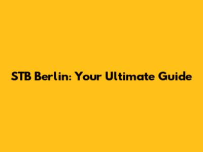 STB Berlin: Your Ultimate Guide