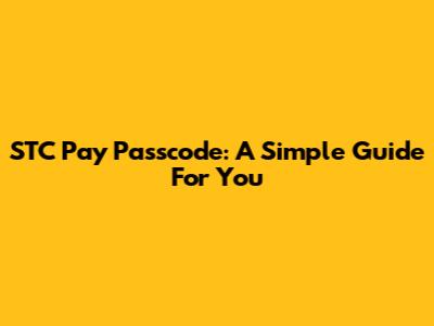 STC Pay Passcode: A Simple Guide For You