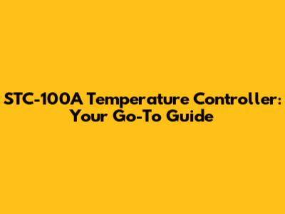 STC-100A Temperature Controller: Your Go-To Guide