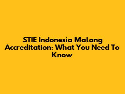 STIE Indonesia Malang Accreditation: What You Need To Know