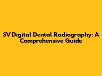 SV Digital Dental Radiography: A Comprehensive Guide