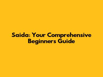Saida: Your Comprehensive Beginner's Guide