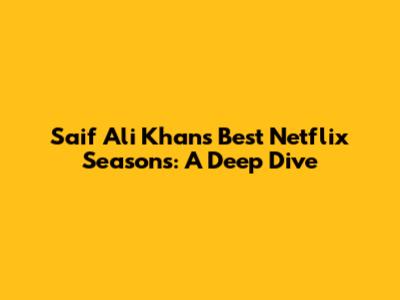 Saif Ali Khan's Best Netflix Seasons: A Deep Dive