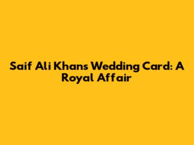 Saif Ali Khan's Wedding Card: A Royal Affair