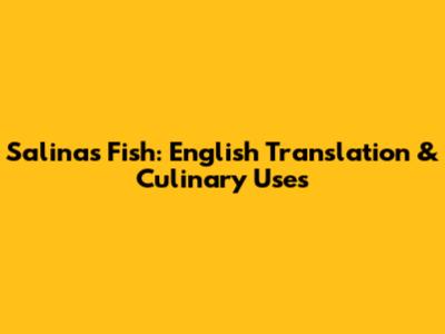 Salinas Fish: English Translation & Culinary Uses