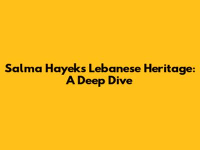 Salma Hayek's Lebanese Heritage: A Deep Dive