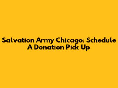 Salvation Army Chicago: Schedule A Donation Pick Up
