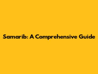 Samarib: A Comprehensive Guide
