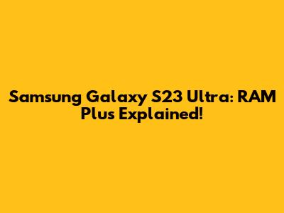 Samsung Galaxy S23 Ultra: RAM Plus Explained!