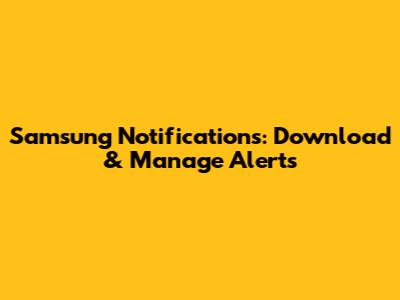 Samsung Notifications: Download & Manage Alerts