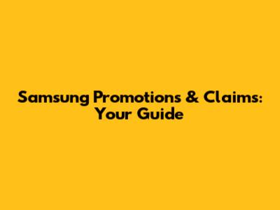 Samsung Promotions & Claims: Your Guide