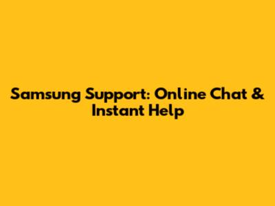 Samsung Support: Online Chat & Instant Help