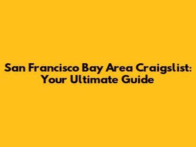 San Francisco Bay Area Craigslist: Your Ultimate Guide