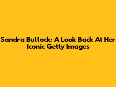 Sandra Bullock: A Look Back At Her Iconic Getty Images