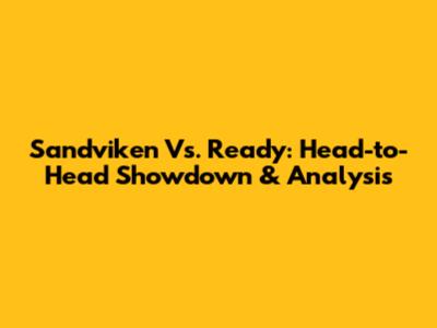 Sandviken Vs. Ready: Head-to-Head Showdown & Analysis