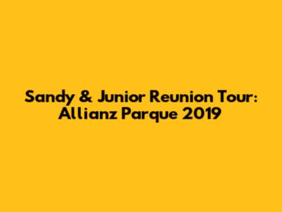 Sandy & Junior Reunion Tour: Allianz Parque 2019
