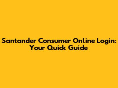 Santander Consumer Online Login: Your Quick Guide