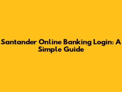 Santander Online Banking Login: A Simple Guide